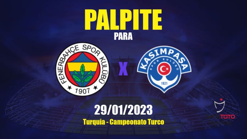 Palpite Fenerbahçe x Kasımpaşa: 29/01/2023 - Campeonato Turco