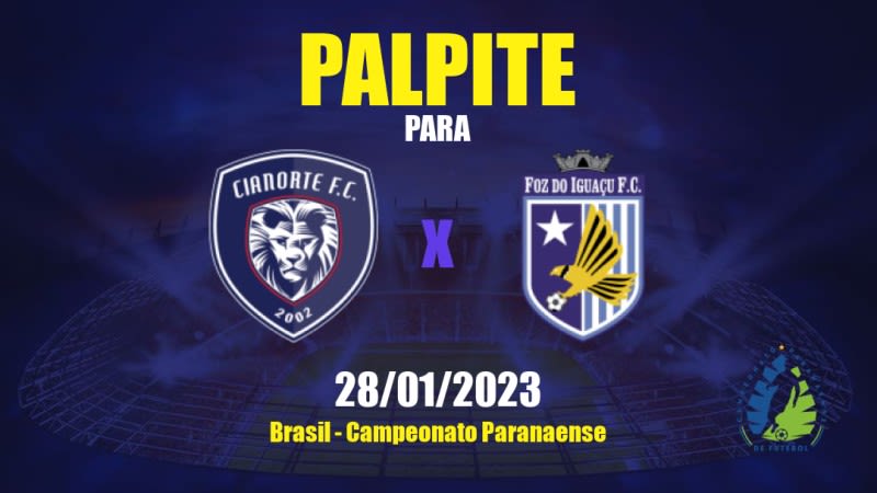 Palpite Cianorte x Foz do Iguaçu: 28/01/2023 - Campeonato Paranaense