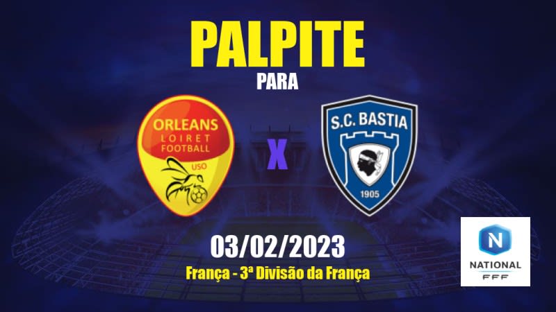 Palpite Orléans x Bastia-Borgo: 03/02/2023 - 3ª Divisão da França