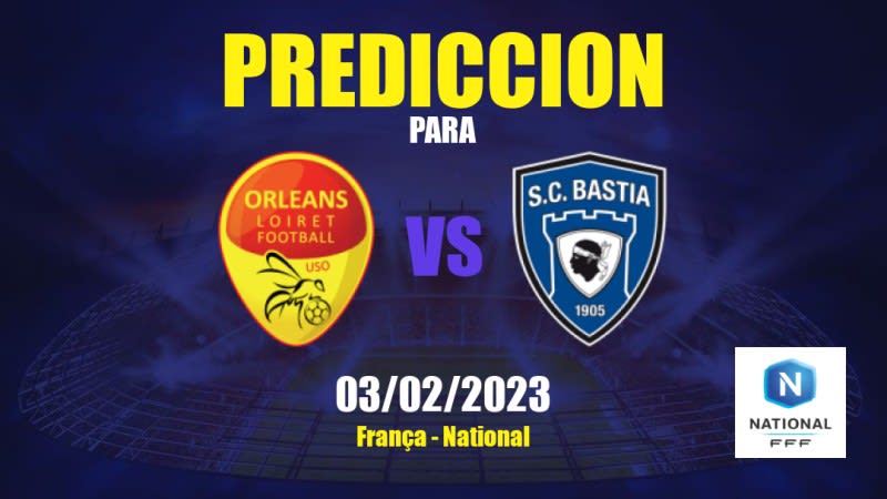 Predicciones Orléans vs Bastia-Borgo: 03/02/2023 - Francia National