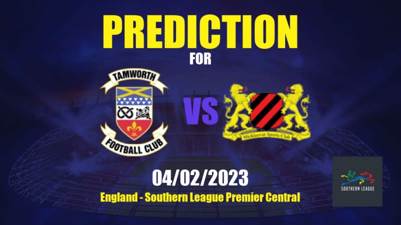 Tamworth vs Mickleover Sports Betting Tips: 04/02/2023 - Matchday 31 - England Southern League Premier Central