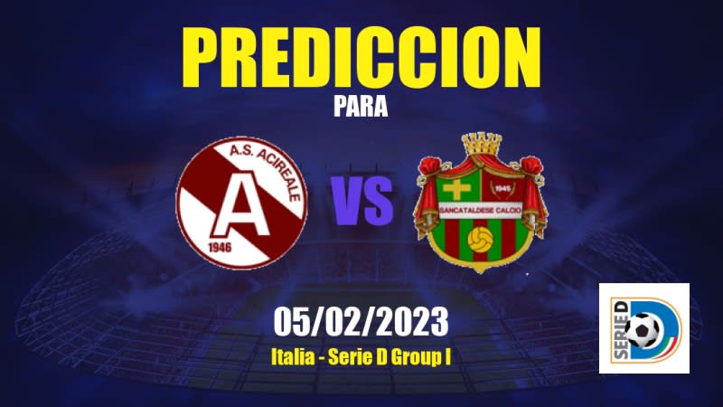 Predicciones Acireale vs Sancataldese: 05/02/2023 - Italia Serie D Group I