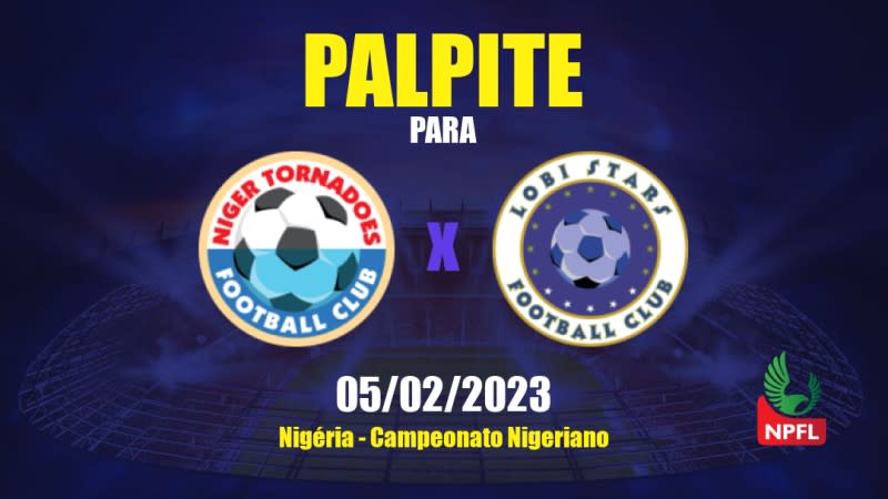 Palpite Niger Tornadoes x Lobi Stars: 05/02/2023 - Campeonato Nigeriano