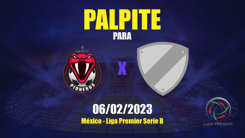 Palpite Pioneros de Cancún x Thó Mayas: 07/02/2023 - Liga Premier Serie B