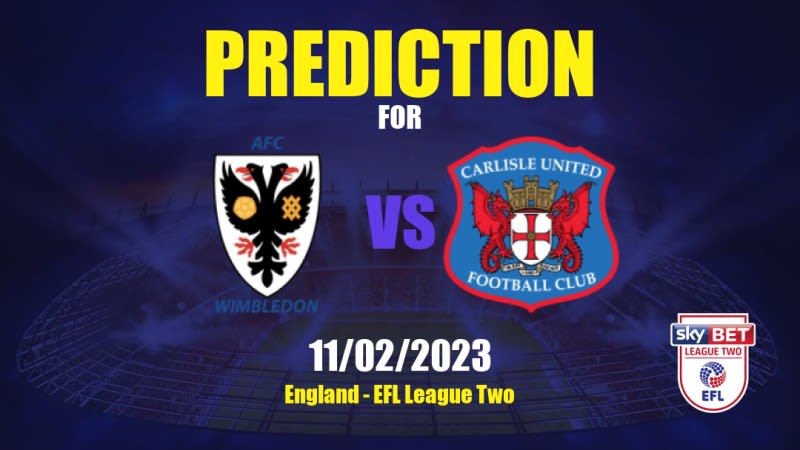 AFC Wimbledon vs Carlisle United Betting Tips: 11/02/2023 - Matchday 31 - England EFL League Two