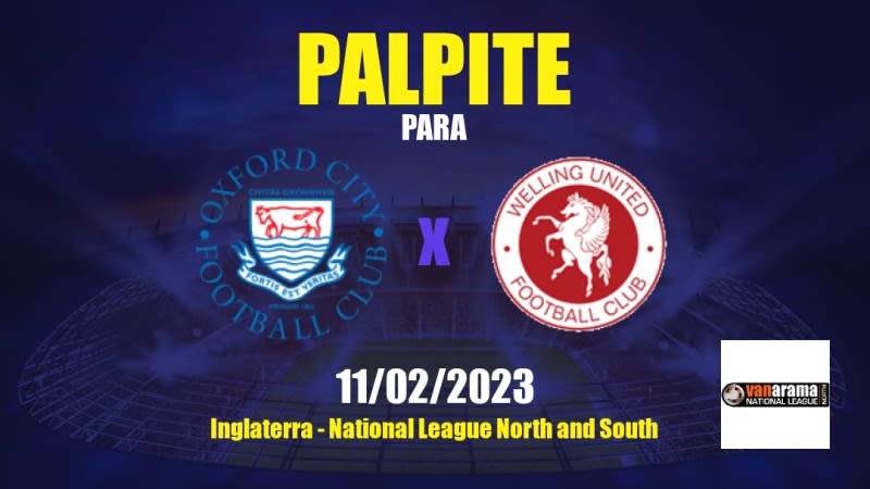 Palpite Oxford City x Welling United: 11/02/2023 - National League North and South