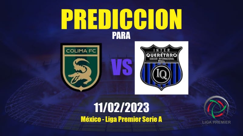 Predicciones Colima vs Inter de Querétaro: 11/02/2023 - México Liga Premier Serie A