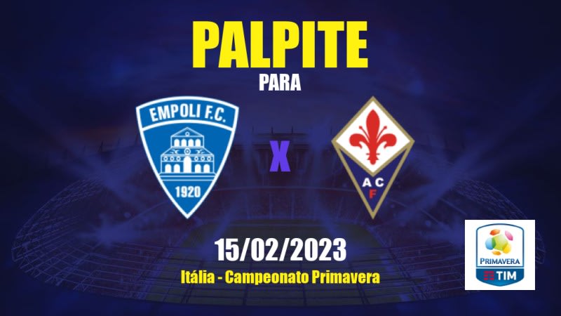 Palpite Empoli Sub 19 x Fiorentina Sub 19: 15/02/2023 - Campeonato Primavera