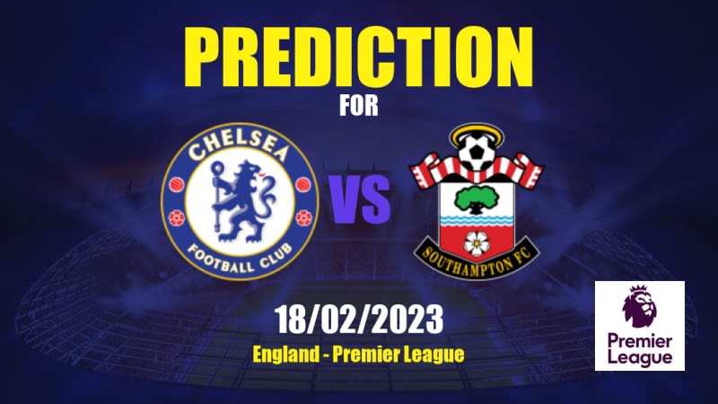 Chelsea vs Southampton Betting Tips: 18/02/2023 - Matchday 24 - England Premier League