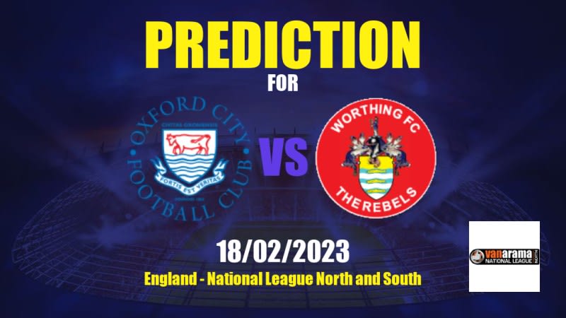 Oxford City vs Worthing Betting Tips: 18/02/2023 - Matchday 33 - England National League North and South