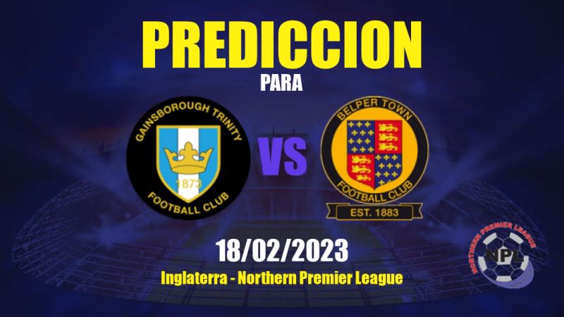 Predicciones Gainsborough Trinity vs Belper Town: 18/02/2023 - Inglaterra Northern Premier League