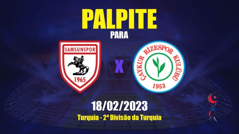 Palpite Samsunspor x Rizespor: 18/02/2023 - 2ª Divisão da Turquia