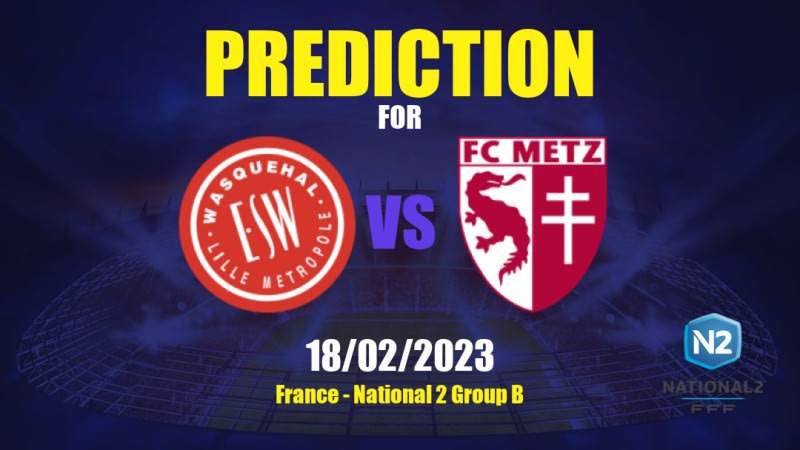 Wasquehal vs Metz II Betting Tips: 18/02/2023 - Matchday 15 - France National 2 Group B