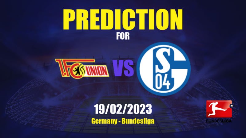 Union Berlin vs Schalke 04 Betting Tips: 19/02/2023 - Matchday 21 - Germany Bundesliga