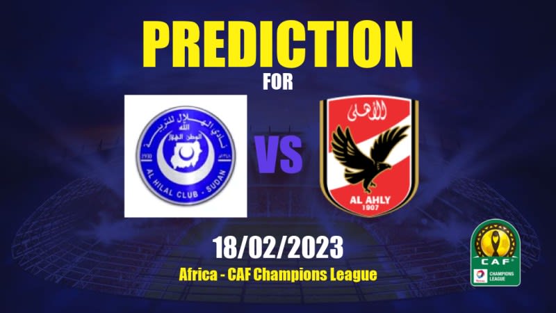 Al Hilal Omdurman vs Al Ahly Betting Tips: 18/02/2023 - Matchday 2 - Africa CAF Champions League