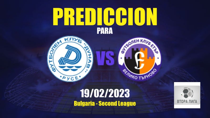 Predicciones Dunav 2010 vs Etar: 19/02/2023 - Bulgaria Second League