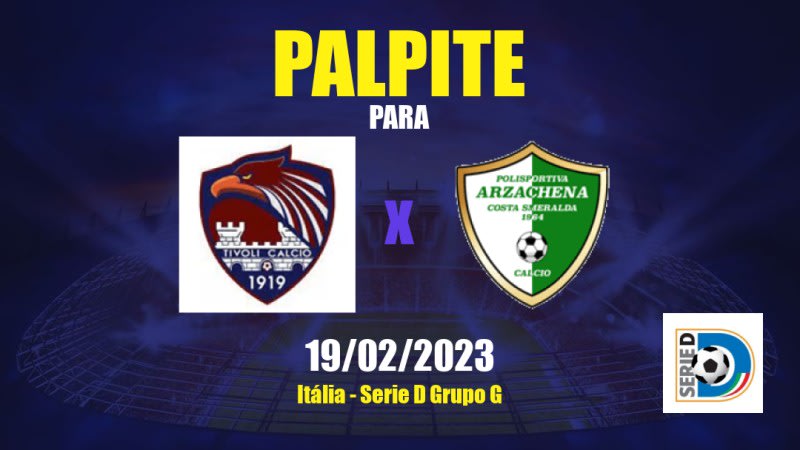 Palpite Tivoli x Arzachena: 19/02/2023 - Serie D Grupo G