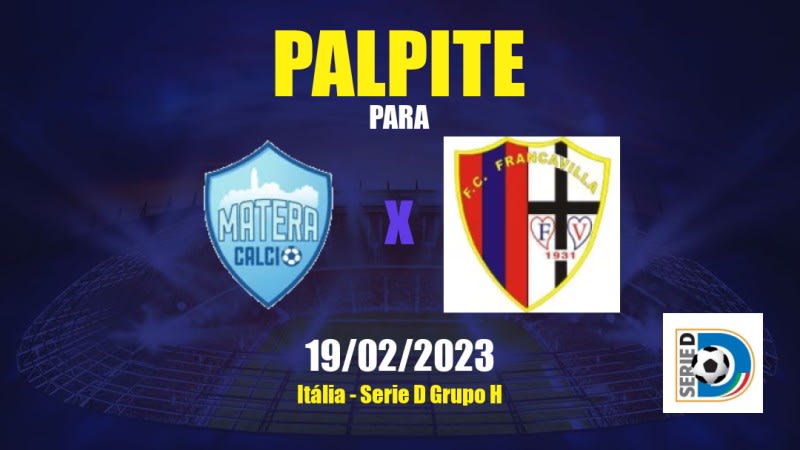 Palpite Matera x Francavilla: 19/02/2023 - Serie D Grupo H