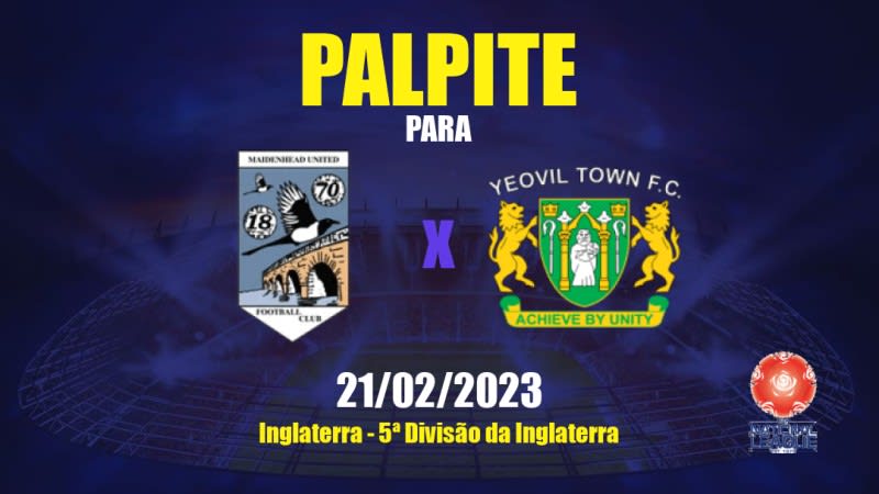 Palpite Maidenhead United x Yeovil Town: 21/02/2023 - 5ª Divisão da Inglaterra