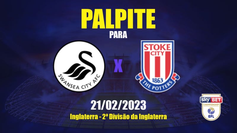 Palpite Swansea City x Stoke City: 21/02/2023 - 2ª Divisão da Inglaterra