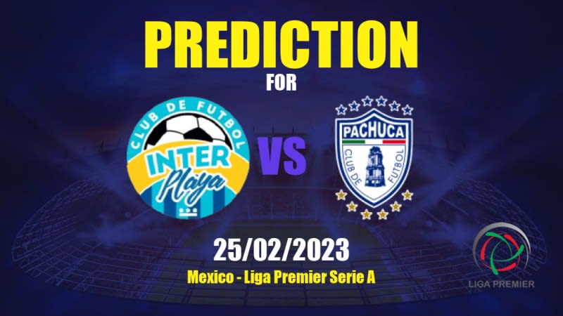 Inter Playa del Carmen vs Pachuca Premier Betting Tips: 24/02/2023 - Matchday 8 - Mexico Liga Premier Serie A