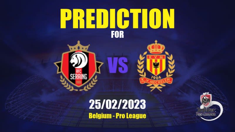 RFC Seraing vs KV Mechelen Betting Tips: 25/02/2023 - Matchday 27 - Belgium Pro League