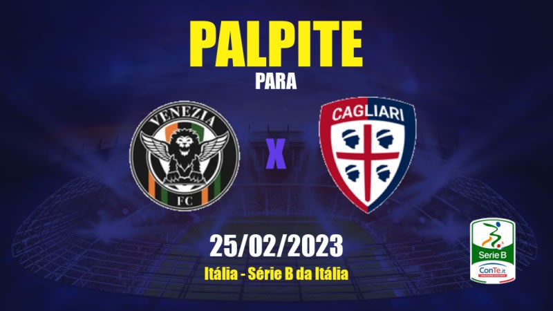 Palpite Venezia x Cagliari: 25/02/2023 - Série B da Itália