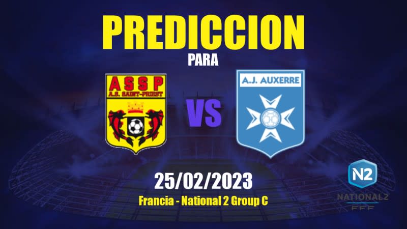 Predicciones Saint-Priest vs Auxerre II: 25/02/2023 - Francia National 2 Group C