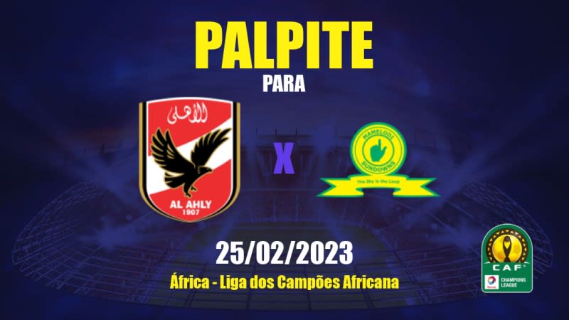 Palpite Al Ahly x Mamelodi Sundowns: 25/02/2023 - Liga dos Campões Africana