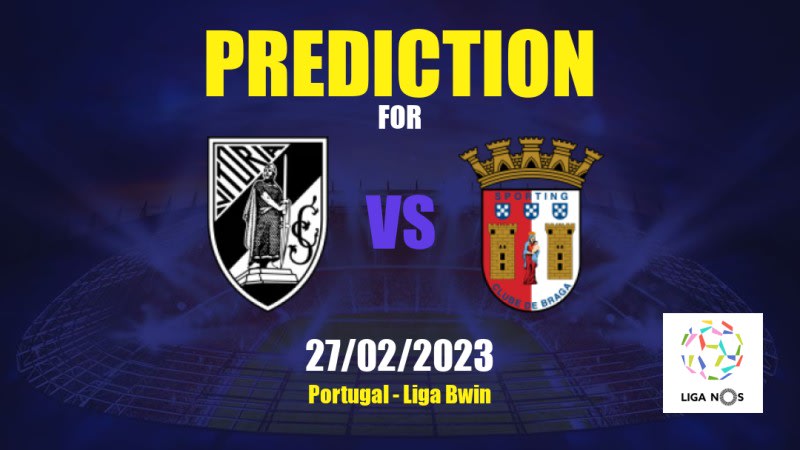 Vitória Guimarães vs Sporting Braga Betting Tips: 27/02/2023 - Matchday 22 - Portugal Liga NOS