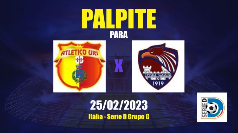 Palpite Atletico Uri x Tivoli: 25/02/2023 - Serie D Grupo G