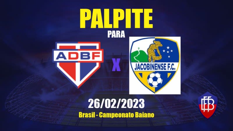 Palpite Bahia de Feira x Jacobinense: 26/02/2023 - Campeonato Baiano