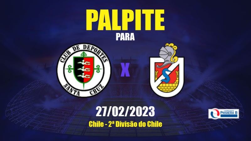 Palpite Deportes Santa Cruz x La Serena: 27/02/2023 - 2ª Divisão do Chile