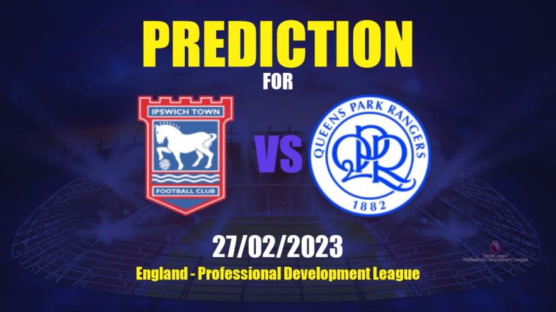 Ipswich Town U 21 vs Queens Park Rangers U 21 Betting Tips: 27/02/2023 - Matchday 21 - England Professional Development League