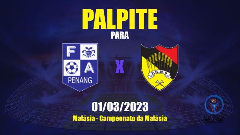 Palpite Pulau Pinang x Negeri Sembilan: 01/03/2023 - Campeonato da Malásia