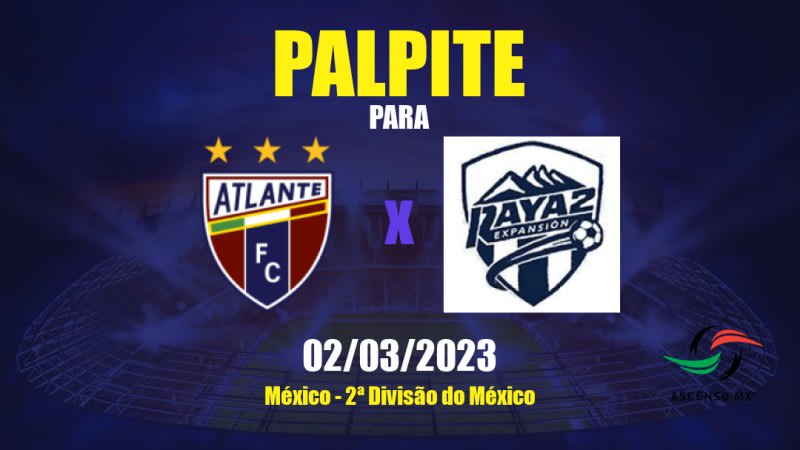 Palpite Atlante x Raya2: 06/05/2023 - 2ª Divisão do México