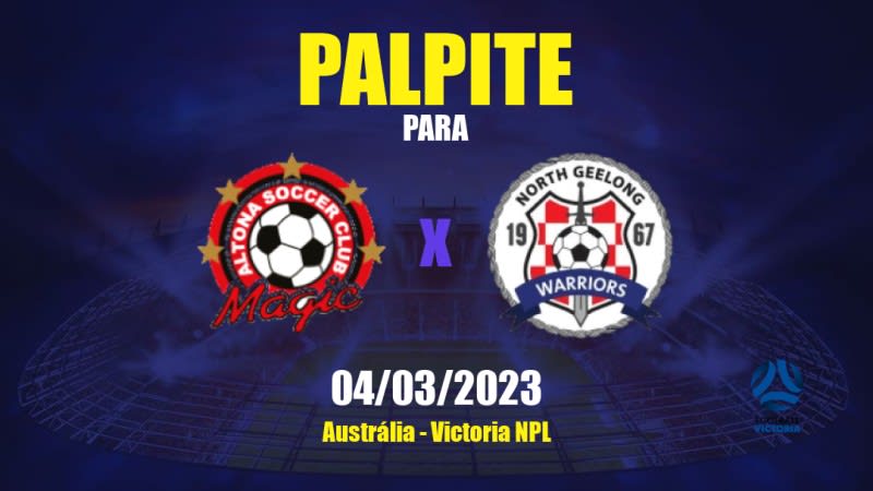 Palpite Altona Magic x North Geelong Warriors: 04/03/2023 - Victoria NPL