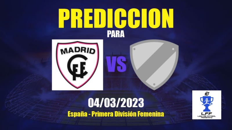 Predicciones Madrid CFF vs Deportivo Alavés Femenino: 04/03/2023 - España Primera División Femenina