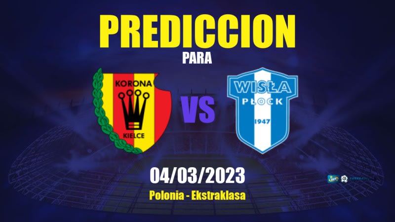 Predicciones Korona Kielce vs Wisła Płock: 04/03/2023 - Polonia Ekstraklasa