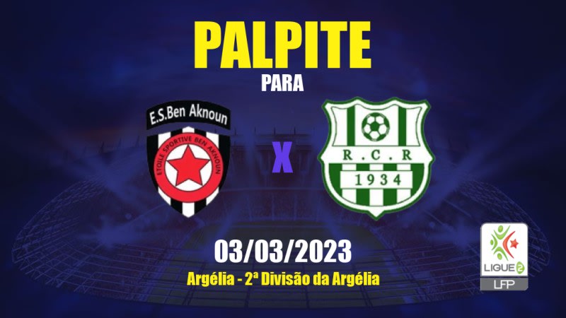 Palpite Ben Aknoun x RC Relizane: 03/03/2023 - 2ª Divisão da Argélia