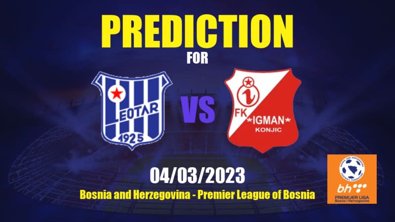 Leotar vs Igman Konjic Betting Tips: 04/03/2023 - Matchday 21 - Bosnia and Herzegovina Premier League of Bosnia