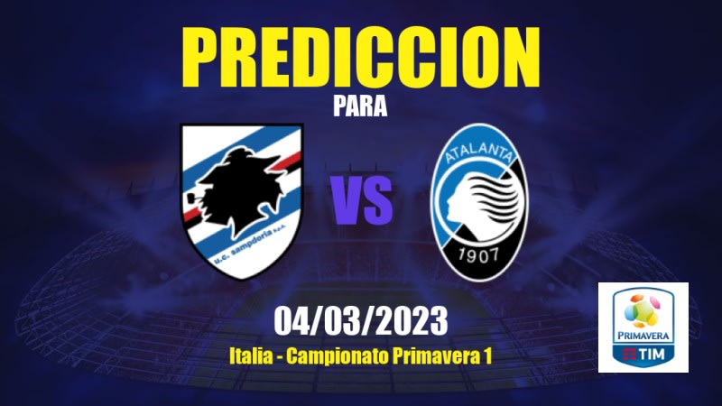 Predicciones Sampdoria Sub- 19 vs Atalanta Sub- 19: 04/03/2023 - Italia Campionato Primavera 1