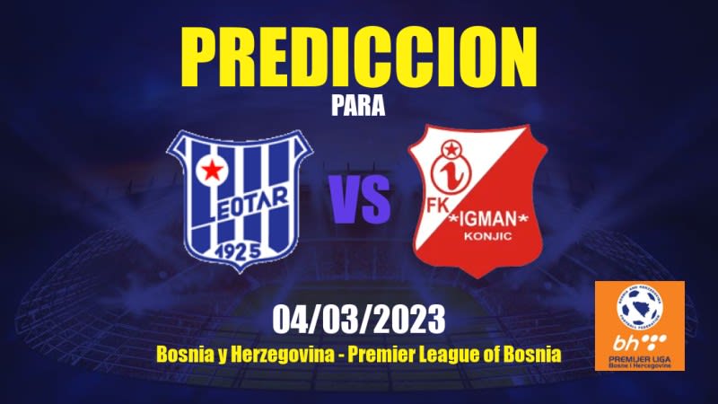 Predicciones Leotar vs Igman Konjic: 04/03/2023 - Bosnia y Herzegovina Premier League of Bosnia