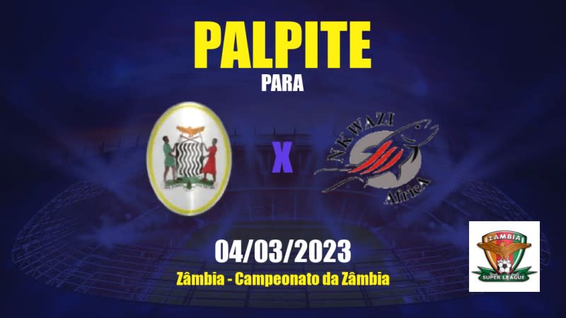 Palpite Chambishi x Nkwazi: 04/03/2023 - Campeonato da Zâmbia