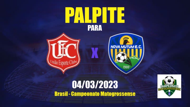 Palpite União Rondonópolis x Nova Mutum EC: 04/03/2023 - Campeonato Matogrossense