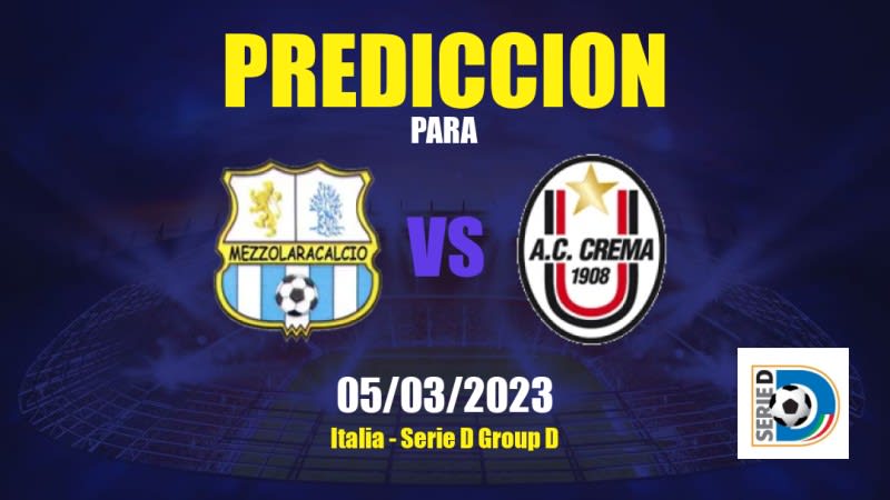 Predicciones Mezzolara vs Crema: 05/03/2023 - Italia Serie D Group D