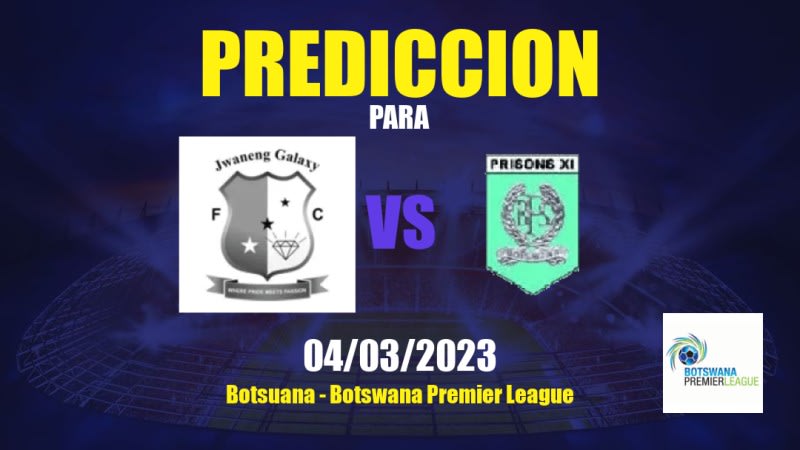 Predicciones Galaxy vs Prisons XI: 04/03/2023 - Botsuana Botswana Premier League