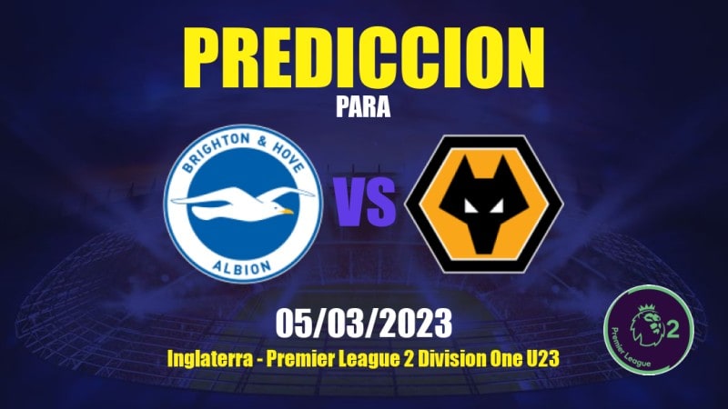 Predicciones Brighton Sub- 21 vs Wolves Sub- 21: 05/03/2023 - Inglaterra Premier League 2 Division One U23