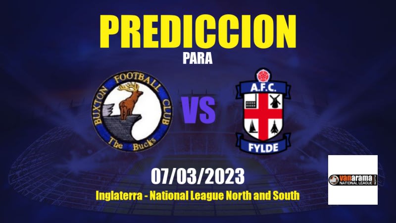 Predicciones Buxton vs Fylde: 07/03/2023 - Inglaterra National League North and South