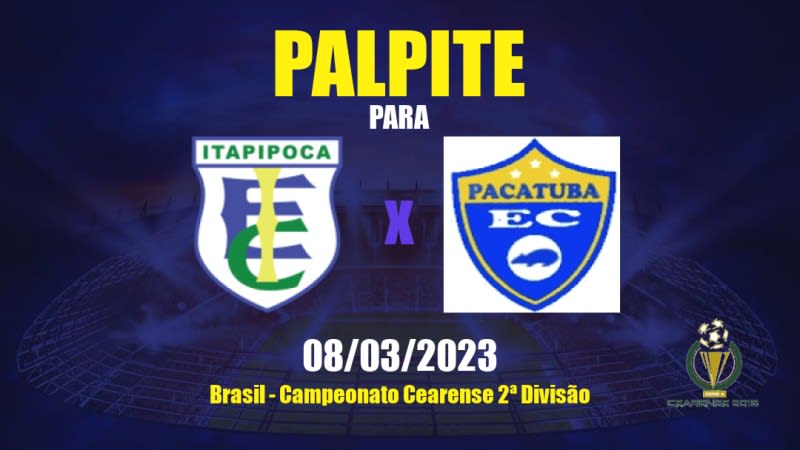 Palpite Itapipoca Esporte Clube x Pacatuba: 08/03/2023 - Campeonato Cearense 2ª Divisão